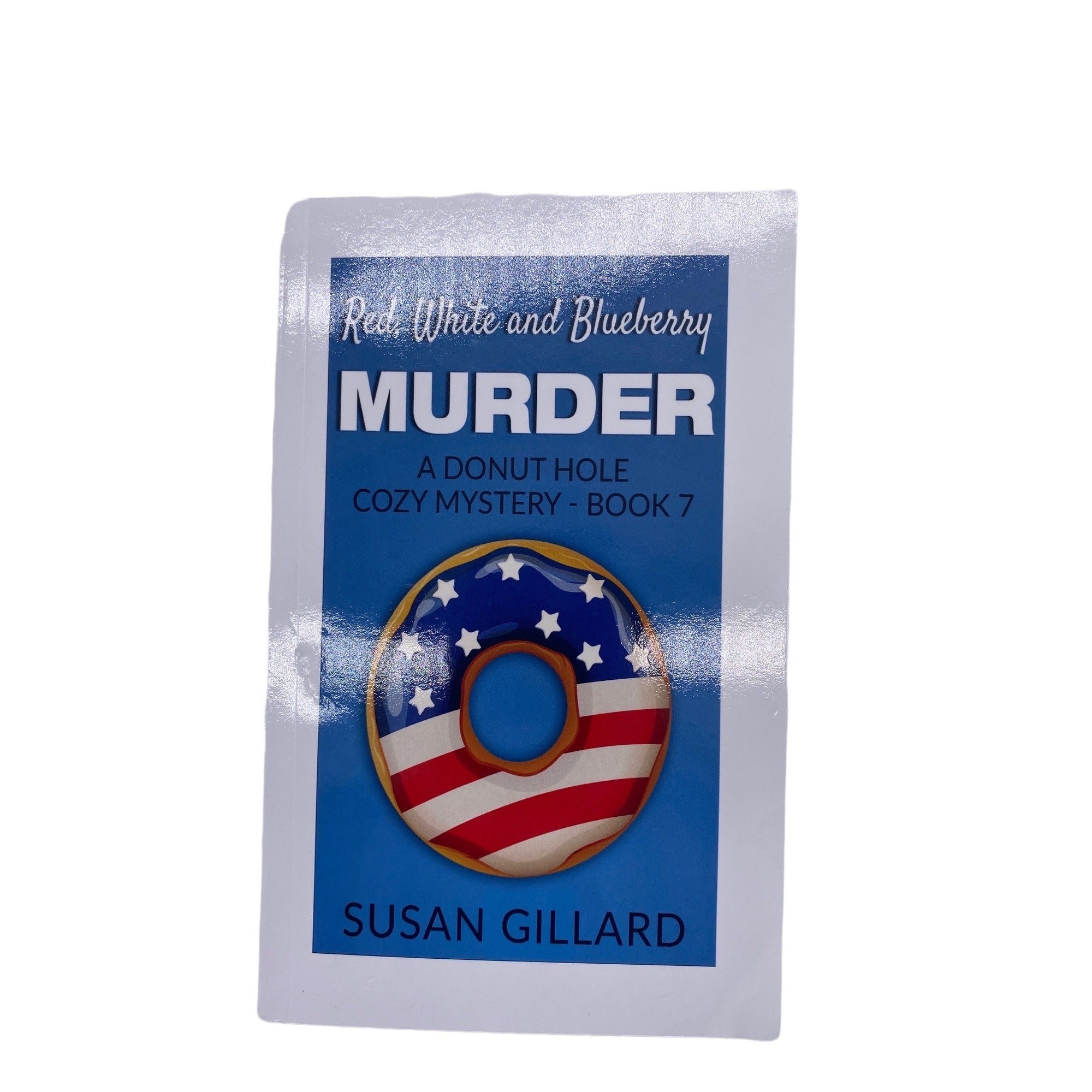 Red White And Blueberry Murder A Donut Hole Cozy Mystery Book 7 By Susan Gillard