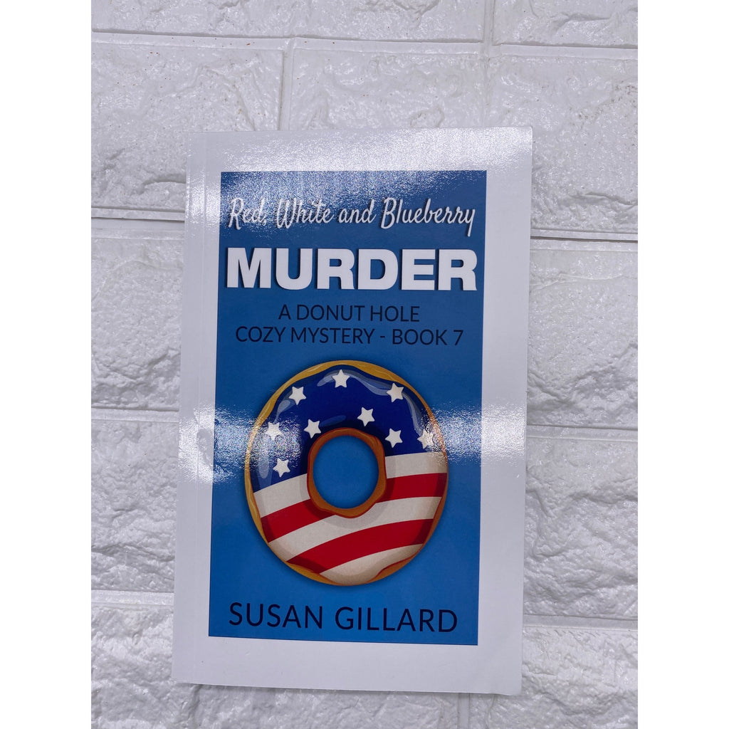 Red White And Blueberry Murder A Donut Hole Cozy Mystery Book 7 By Susan Gillard